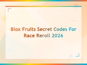 Blox Fruits Secret Codes for Race Reroll 2026 – Updated List